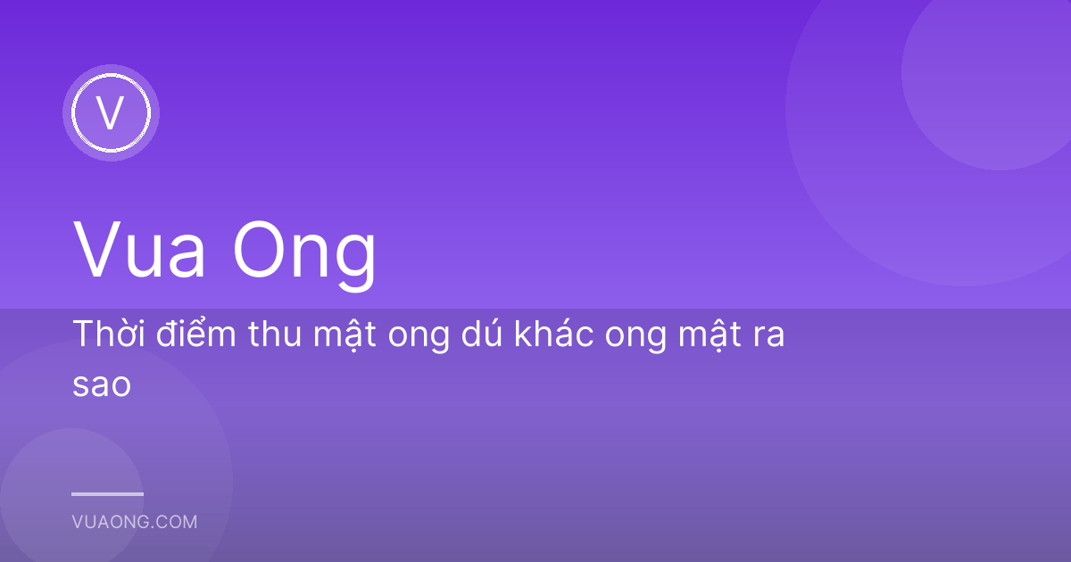 Thời điểm thu mật ong dú khác ong mật ra sao